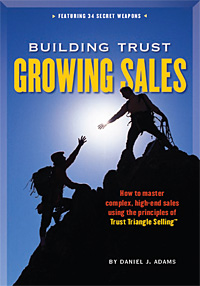 Building Trust, Growing Sales™; How to Master Complex, High-End Sales Using the Principles of Trust Triangle Selling™